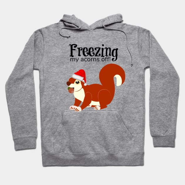 Freezing My Acorns Off Funny Christmas Squirrel Hoodie by KellyCreates